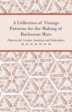 A Collection of Vintage Patterns for the Making of Bathroom Mats - Patterns for Crochet, Knitting and Embroidery