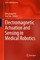 Electromagnetic Actuation and Sensing in Medical Robotics