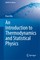 An Introduction to Thermodynamics and Statistical Physics