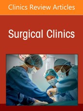 Advancements in Laparoscopy and Robotic Surgery, an Issue of Surgical Clinics