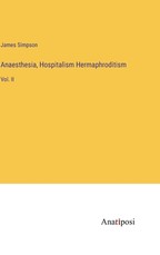 Anaesthesia, Hospitalism Hermaphroditism