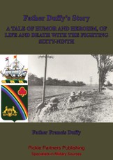 Father Duffy's Story; A Tale Of Humor And Heroism, Of Life And Death With The Fighting Sixty-Ninth [Illustrated Edition]