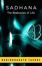 Tagore, R: Sadhana, The Realisation of Life