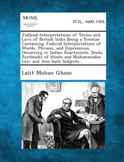 Judicial Interpretations of Terms and Laws of British India Being a Treatise Containing Judicial Interpretations of Words, Phrases, and Expressions, O