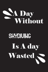 A day without skydiving is a day wasted