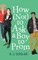 How Not to Ask a Boy to Prom