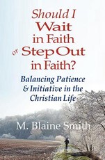 Should I Wait in Faith or Step Out in Faith?