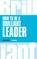 How to Be a Brilliant Leader, revised 2nd edn