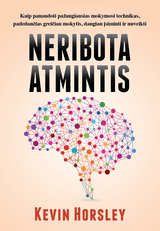 NERIBOTA ATMINTIS: kaip panaudoti pažangiausias mokymosi technikas, padedančias greičiau mokytis, daugiau įsiminti ir nuveikti