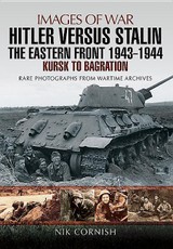 Cornish, N: Hitler versus Stalin: The Eastern Front 1943 - 1