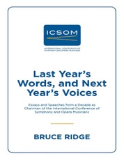 Last Year's Words, and Next Year's Voices: Essays and Speeches from a Decade as Chairman of the International Conference of Symphony and Opera Musicians