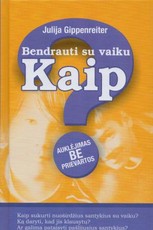 Bendrauti su vaiku. Kaip? Auklėjimas be prievartos