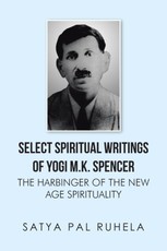 Ruhela, S: Select Spiritual Writings of Yogi M.K. Spencer