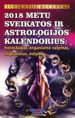 2018 metų sveikatos ir astrologijos kalendorius: horoskopai, organizmo valymas, stiprinimas, mityba
