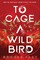 To Cage a Wild Bird