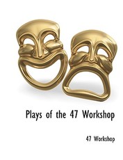 Plays of the 47 Workshop