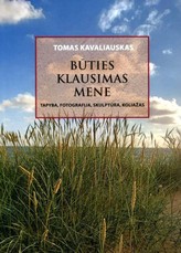 BŪTIES KLAUSIMAS MENE: tapyba, fotografija, skulptūra, koliažas