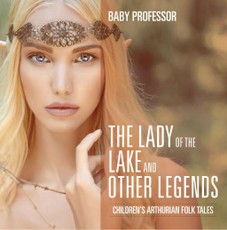 The Lady of the Lake and Other Legends | Children's Arthurian Folk Tales