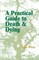 Practical Guide to Death and Dying