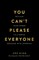 You Can't Please Everyone