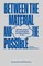 Between the Material and the Possible