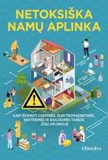 NETOKSIŠKA NAMŲ APLINKA. Kokie pavojai slypi jūsų namuose ir ką daryti, kad jie negadintų jūsų ir jūsų šeimos sveikatos? NETOKSIŠKA NAMŲ APLINKA. Kokie pavojai slypi jūsų namuose ir ką daryti, kad jie negadintų jūsų ir jūsų šeimos sveikatos?