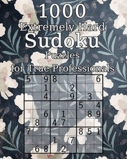 1000 Extremely Hard Sudoku Puzzles for True Professionals
