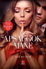 APSAUGOK MANE: naujas bestselerių autorės Agnės Bausienės romanas – dinamiškas, karštas ir nepaprastai gundantis IŠLAISVINK MANE tęsinys