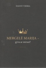 Mergelė Marija – gyva ar mirusi?