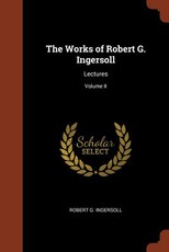 The Works of Robert G. Ingersoll