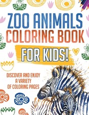 Zoo Animals Coloring Book For Kids! Discover And Enjoy A Variety Of Coloring Pages