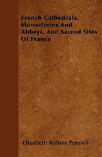 French Cathedrals, Monasteries and Abbeys, and Sacred Sites of France