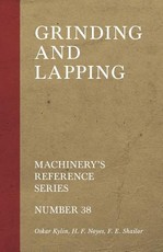 Grinding and Lapping - Machinery's Reference Series - Number 38