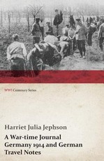 A War-Time Journal - Germany 1914 and German Travel Notes (WWI Centenary Series)