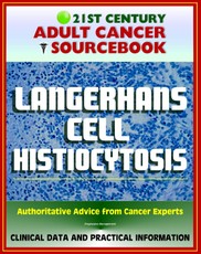 21st Century Adult Cancer Sourcebook: Langerhans Cell Histiocytosis (LCH), Eosinophilic Granuloma, Abt-Letterer-Siwe Disease, Hand-Schuller-Christian Disease, Diffuse Reticuloendotheliosis