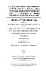 H.R. 4366, "San Luis Unit Drainage Resolution Act"; H.R. 5217, "San Luis Unit Drainage Resolution Act"; and discussion draft of H.R. _____, "Blackfeet Water Rights Settlement Act of 2016"
