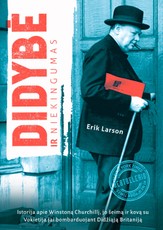 Didybė ir niekingumas. Istorija apie Churchillį, jo šeimą ir kovą su Vokietija jai bombarduojant Didžiąją Britaniją