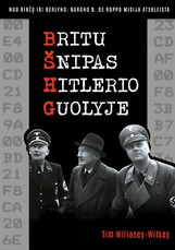BRITŲ ŠNIPAS HITLERIO GUOLYJE. Nuo Biržų iki Berlyno: barono B. de Roppo misija atskleista