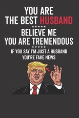 You Are The Best Husband ☆☆☆☆☆ Believe Me You Are Tremendous ☆☆☆☆☆ If You Say I'm Just A Husband You're Fake News