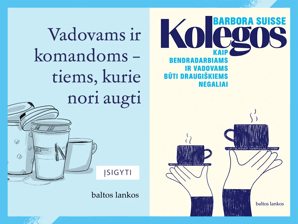 KOLEGOS. Kaip bendradarbiams ir vadovams būti draugiškiems negaliai