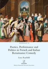Poetics, Performance and Politics in French and Italian Renaissance Comedy