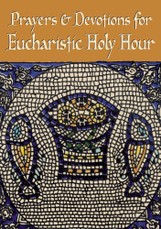 Prayers and Devotions for Eucharistic Holy Hour