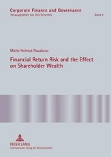 Financial Return Risk and the Effect on Shareholder Wealth; How M&A Announcements and Banking Crisis Events Affect Stock Mean Returns and Stock Return Risk- A Compendium of Five Empirical Studies across Selective Industries