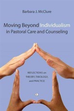Moving Beyond Individualism in Pastoral Care and Counseling