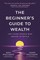 The Beginner's Guide to Wealth