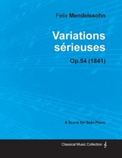 Variations sÃ©rieuses Op.54 - For Solo Piano (1841)