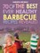 BBQ Recipe Book: 70 Of The Best Ever Healthy Barbecue Recipes...Revealed!