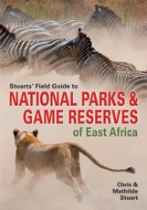 Stuarts' Field Guide to National Parks & Game Reserves of East Africa