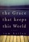 The Grace That Keeps This World