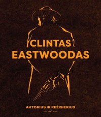 Clintas Eastwoodas. Aktorius ir režisierius